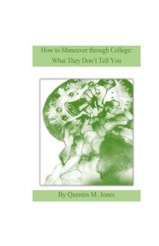 Kniha How to Maneuver Through College: What They Don't Tell you Quentin M Jones