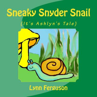 Libro Sneaky Snyder Snail: (It's Ashlyn's Tale) Lynn Ferguson