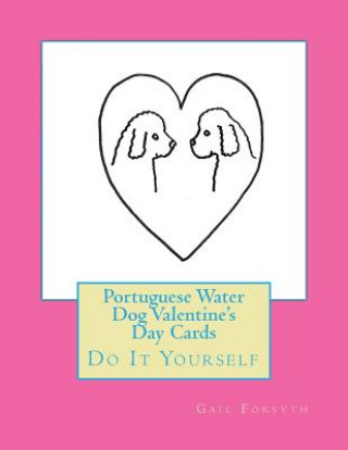 Kniha Portuguese Water Dog Valentine's Day Cards: Do It Yourself Gail Forsyth