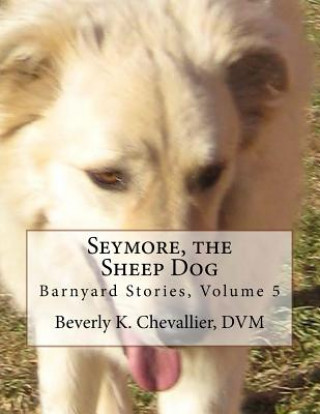 Книга Seymore, the Sheep Dog Beverly K Chevallier DVM