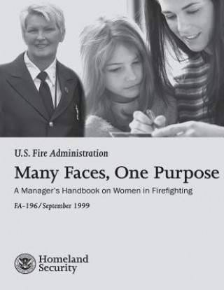 Kniha Many Faces, One Purpose: A Manager's Handbook on Women in Firefighting U S Department of Homeland Security