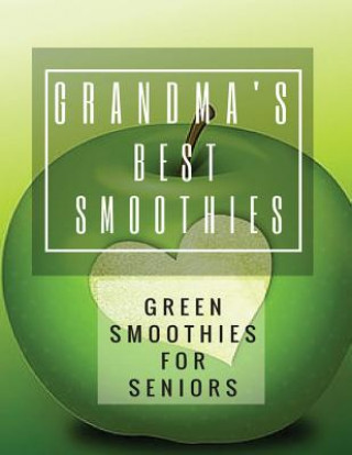 Książka Grandma's Best Smoothies: Green Smoothies for Seniors Pat L Steele