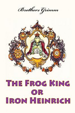 Kniha The Frog King or Iron Heinrich Brothers Grimm