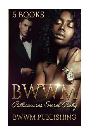 Carte BWWM (Interracial African American Billionaire Baby Romance Marriage Urban): Billionaire's Secret Baby (Interracial African American Romance Urban Sec Bwwm Publishing