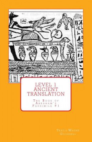 Kniha Level 1 Ancient Translation: The Book of Abraham's Facsimile #1 Travis Wayne Goodsell