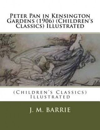 Kniha Peter Pan in Kensington Gardens (1906) (Children's Classics) Illustrated J M Barrie