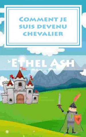 Книга Comment je suis devenu chevalier Ethel Ash