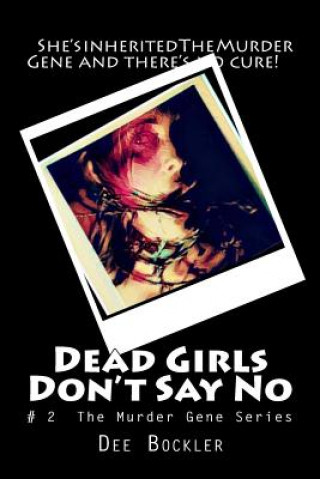 Knjiga Dead Girls Don't Say No!: The Murder Gene Series Dee Bockler