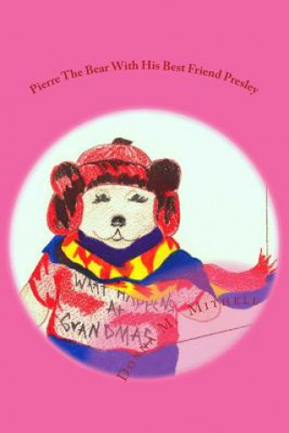 Книга Pierre The Bear With His Best Friend Presley Donna M Mitchell