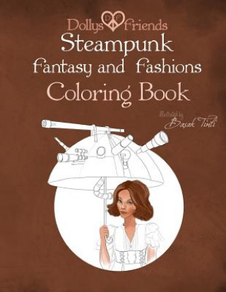 Book Steampunk Fantasy and Fashions Dollys and Friends Coloring Book Basak Tinli