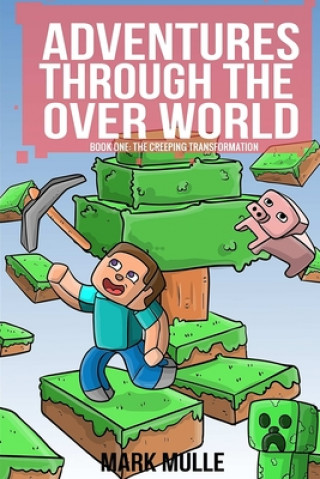 Carte Adventures Through the Over World, Book One: The Creeping Transformation Mark Mulle