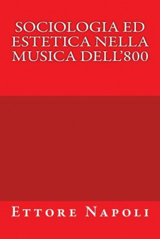 Könyv Sociologia ed Estetica nella musica dell'800 Ettore Napoli
