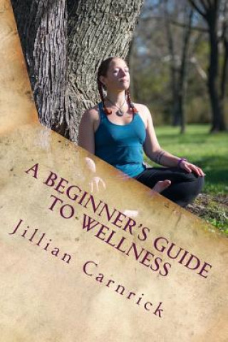 Book A Beginner's Guide to Wellness Jillian K Carnrick