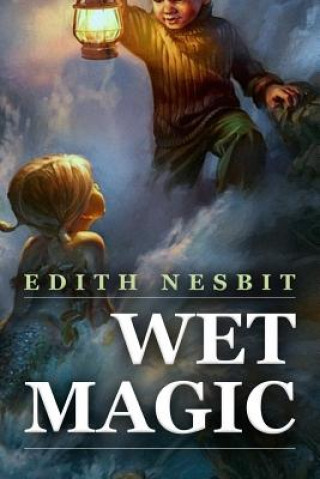 Knjiga Wet Magic Edith Nesbit