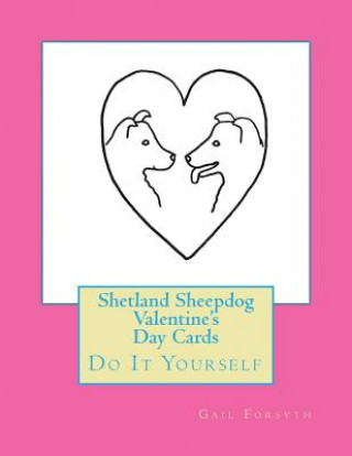 Kniha Shetland Sheepdog Valentine's Day Cards: Do It Yourself Gail Forsyth