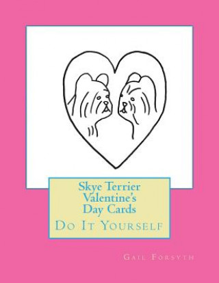 Kniha Skye Terrier Valentine's Day Cards: Do It Yourself Gail Forsyth