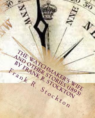 Книга The Watchmaker's wife and other stories (1893) by Frank R. Stockton Frank R Stockton