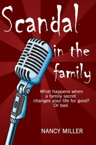 Kniha Scandal in the Family: What happens when a family secret changes your life for good? Or bad. Nancy Miller