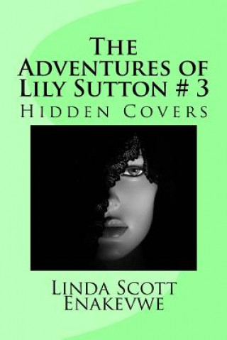 Kniha The Adventures of Lily Sutton # 3: Hidden Covers Limda Scott Enakevwe