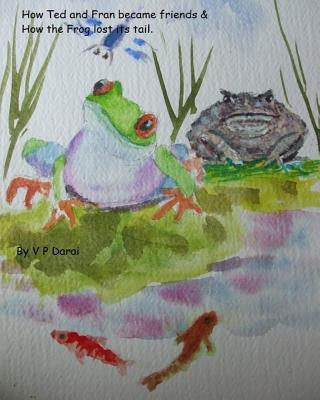 Carte How Ted and Fran became Friends & How the frog lost its tail V P Darai