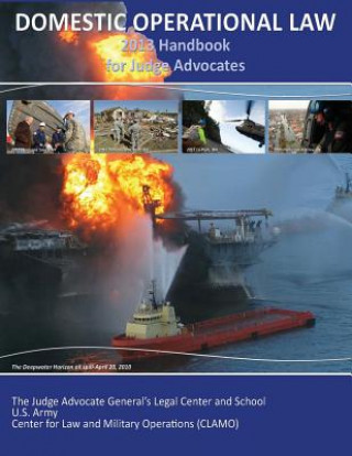 Carte Domestic Operational Law Handbook 2013: A Practitioner's Guide For Judge Advocates Center for Law and Military Operations