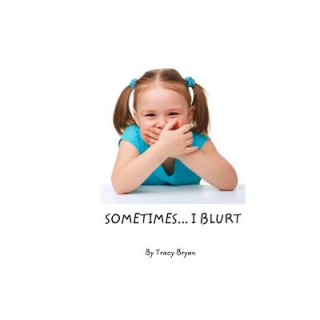 Libro Sometimes...I Blurt! Tracy Bryan