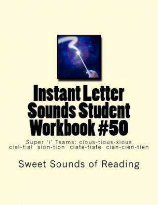 Libro Instant Letter Sounds Student Workbook #50: Super 'i' Teams: cious-tious-xious cial-tial sion-tion ciate-tiate cian-cien-tien Sweet Sounds of Reading