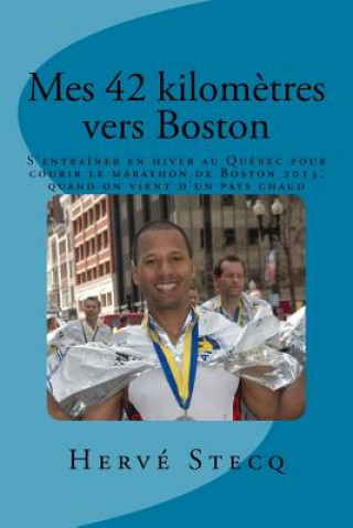 Carte Mes 42 kilom?tres vers Boston: S'entraîner en hiver au Québec pour courir le marathon de Boston 2013, quand on vient d'un pays chaud M Herve Stecq
