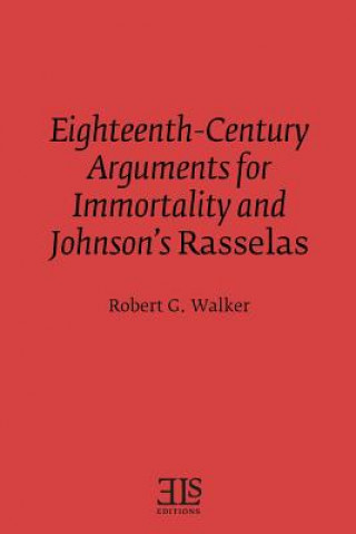 Книга Eighteenth-Century Arguments for Immortality and Johnson's Rasselas Robert G Walker