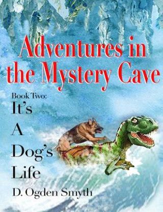 Kniha Adventures in the Mystery Cave: It's A Dog's Life 2 MR D Ogden Smyth