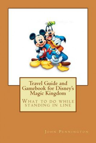 Kniha Travel Guide and Gamebook for Disney's Magic Kingdom: What to do while standing in line John Pennington