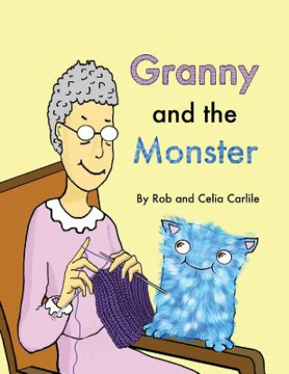 Könyv Granny and the Monster: Not all monsters are big. Not all monsters are scary. This one is very small, very friendly, and has a magical talent Rob and Celia Carlile