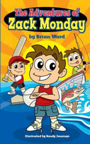 Kniha The Adventures of Zack Monday: Ten Short Stories of an Adventurous Young Boy and His Amazing Childhood Experiences! Brian Ward