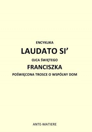 Книга Encyklika Laudato Si' Ojca Swietego Franciszka: Poswiecona Trosce O Wspolny Dom Franciszka