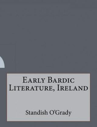 Kniha Early Bardic Literature, Ireland Standish O'Grady