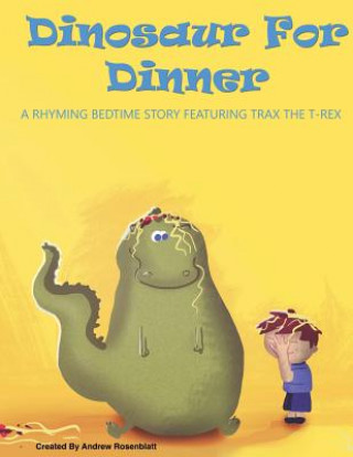 Kniha Dinosaur For Dinner: A Rhyming Bedtime Story Featuring Trax the T-Rex Andrew Rosenblatt