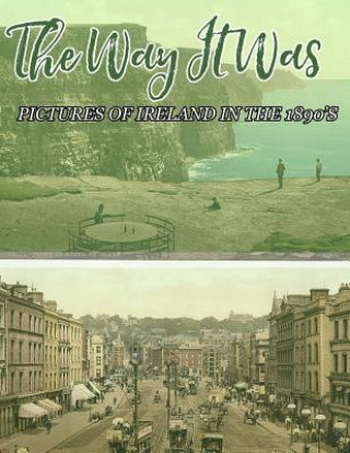 Carte The Way It Was: Pictures Of Ireland In The 1890's Ireland Calling