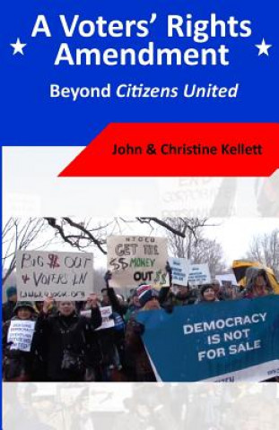 Kniha A Voters' Rights Amendment: Beyond Citizens United John Kellett