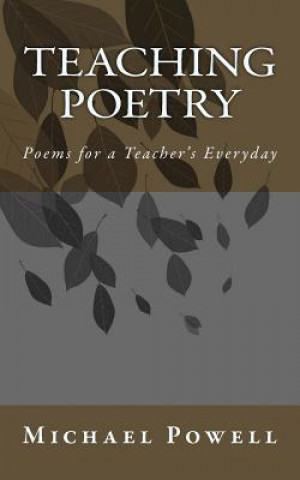 Kniha Teaching Poetry: Poems for a Teacher's Everyday Michael Powell
