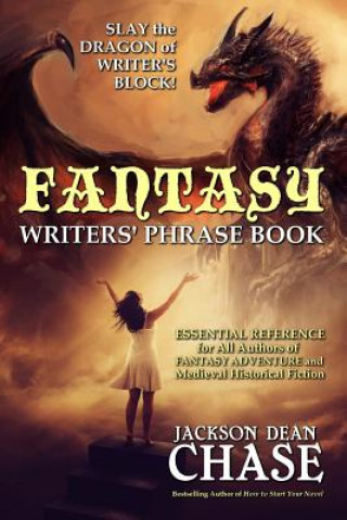 Book Fantasy Writers' Phrase Book: Essential Reference for All Authors of Fantasy Adventure and Medieval Historical Fiction Jackson Dean Chase