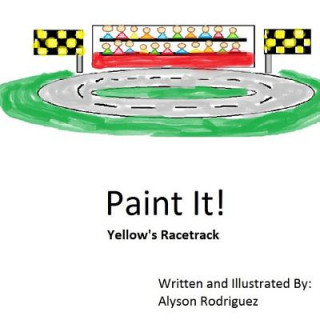 Knjiga Paint It!: Yellow's Racetrack Alyson Rodriguez
