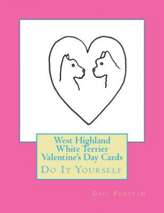 Kniha West Highland White Terrier Valentine's Day Cards: Do It Yourself Gail Forsyth