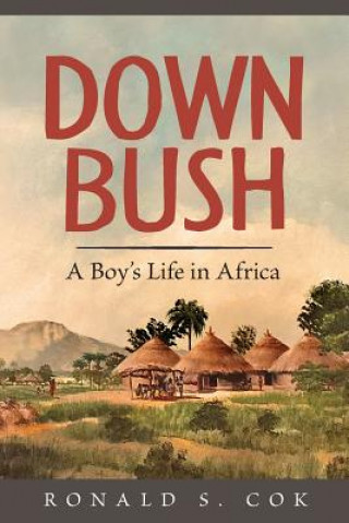 Carte Down Bush: A Boy's Life in Africa Ronald S Cok