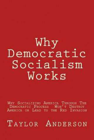 Knjiga Why Democratic Socialism Works: Why Socializing America Through the Democratic Process Won Taylor Anderson