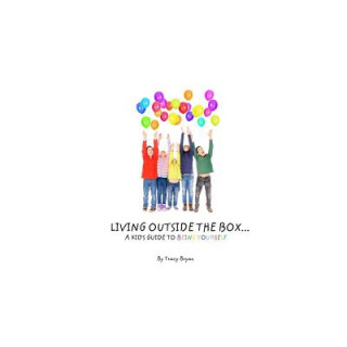 Carte Living Outside The Box...A Kid's Guide To Being Yourself! Tracy Bryan
