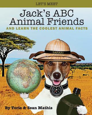 Книга Let's Meet Jack's ABC Animal Friends: And Learn The Coolest Animal Facts Torie R Mathis