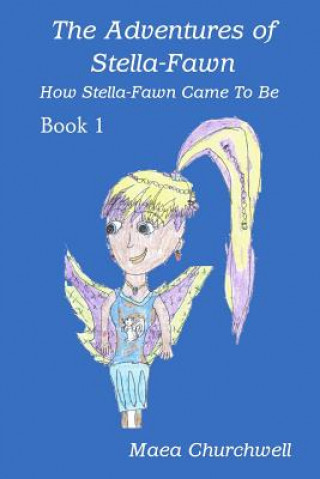 Kniha The Adventures of Stella-Fawn: How Stella-Fawn Came To Be Maea Churchwell