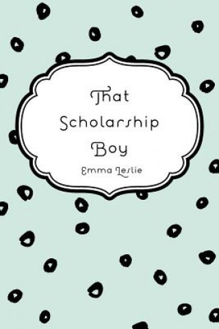 Knjiga That Scholarship Boy Emma Leslie