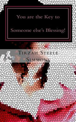Carte You are the Key to Someone else's Blessing!: Phaziz of Life - Series Vol: II Tirzah Steele Simmons
