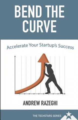 Kniha Bend the Curve: Accelerating Your Startup's Success (The Techstars Series) Andrew Razeghi